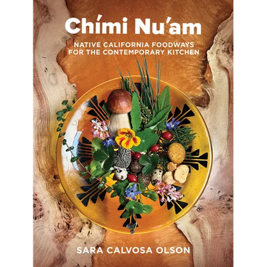 Ch?i Nu'am: Native California Foodways for the Contemporary Kitchen