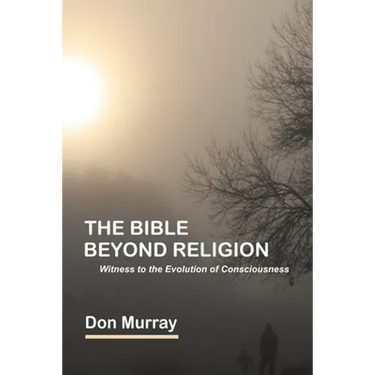 The Bible Beyond Religion: Witness to the Evolution of Consciousness