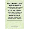 The Law Of Libel And Slander - The Evidence, Procedure, And Practice, Both In Civil And Criminal Cases, And Precedents Of Pleadings, With A Chapter On