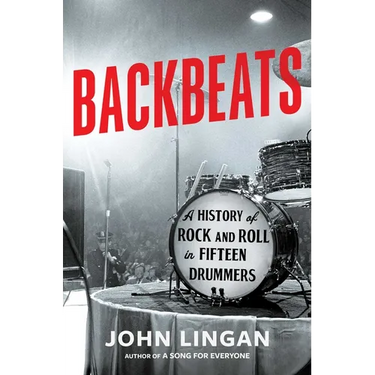Backbeats: A History of Rock and Roll in Fifteen Drummers
