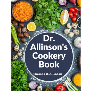 Dr. Allinson's Cookery Book: Comprising Many Valuable Vegetarian Recipes