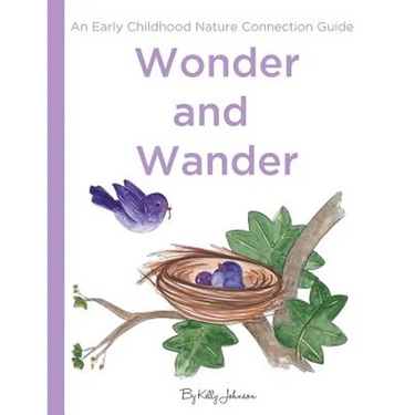Wonder and Wander: : An Early Childhood Nature Connection Guide