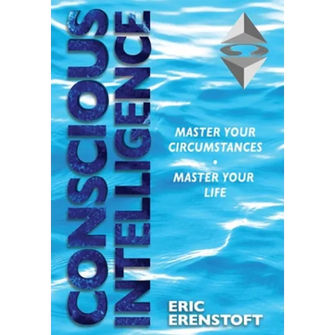Conscious Intelligence: Master Your Circumstances, Master Your Life