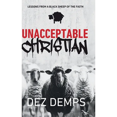 Unacceptable Christian: Lessons from a Black Sheep of the Faith