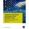 Asian Economic Integration Report 2021: Making Digital Platforms Work for Asia and the Pacific