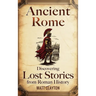 Ancient Rome: Discovering Lost Stories from Roman History