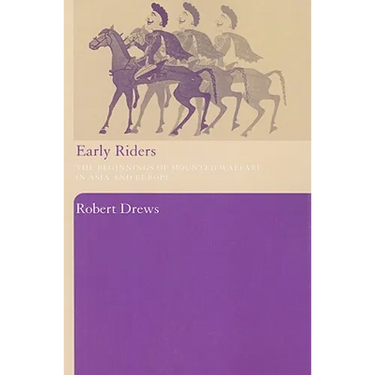 Early Riders: The Beginnings of Mounted Warfare in Asia and Europe