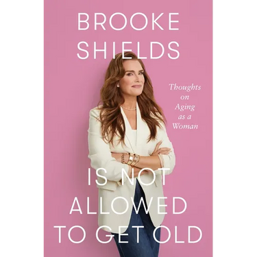 Brooke Shields Is Not Allowed to Get Old: Thoughts on Aging as a Woman