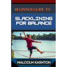 Beginner Guide to Slacklining for Balance: Comprehensive Manual To Achieving Balance And Mental Focus With Expert Tips And Safety Measures For Enhance
