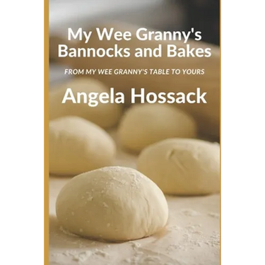 My Wee Granny's Bannocks and Bakes: From My Wee Granny's Table to Yours