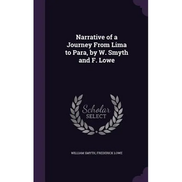 Narrative of a Journey From Lima to Para, by W. Smyth and F. Lowe