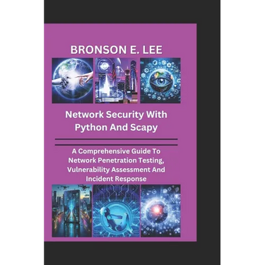 Network Security with Python and Scapy: A Comprehensive Guide To Network Penetration Testing, Vulnerability Assessment And Incident Response