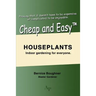 Cheap and Easytm Houseplants: Indoor Gardening for Everyone.