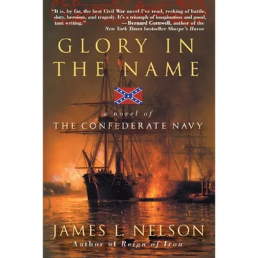 Glory in the Name: A Novel of the Confederate Navy