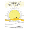 Wisdom of The All: A Step by Step Guide Into Love
