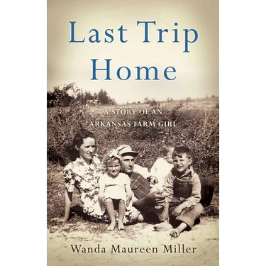 Last Trip Home: A Story of an Arkansas Farm Girl