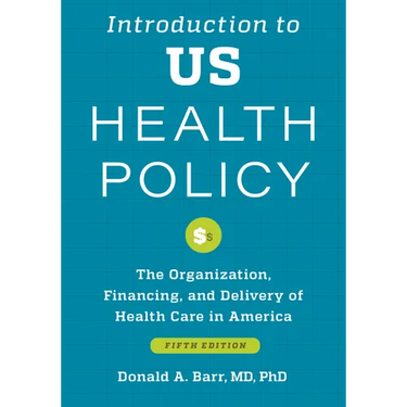 Introduction to Us Health Policy: The Organization, Financing, and Delivery of Health Care in America