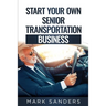 Start Your Own Senior Transportation Business: Discover how you can earn $35 to $60 an hour driving seniors to medical appointments