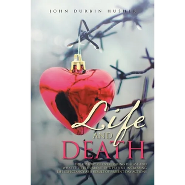 Life and Death: The History of Overcoming Disease and What It Tells Us about Our Present Increasing Life Expectancy as a Result of Present Day Actions