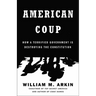 American Coup: How a Terrified Government Is Destroying the Constitution