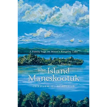 The Island Maneskootuk: A Family Saga on Maine's Rangeley Lake