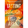 Tasting Sunlight: The Uplifting, Exquisite Breakout Bestseller