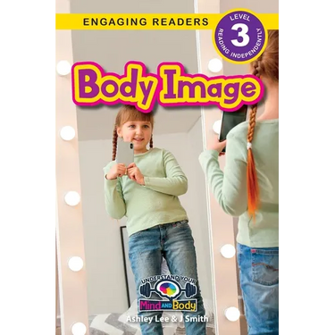 Body Image: Understand Your Mind and Body (Engaging Readers, Level 3)