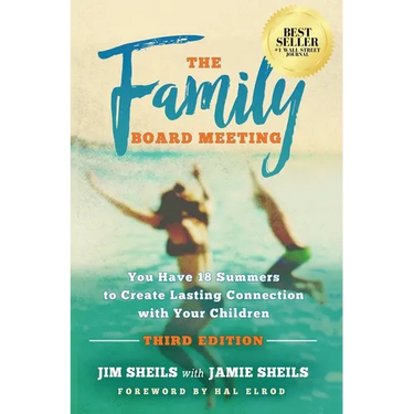 Family Board Meeting: You Have 18 Summers to Create Lasting Connection with Your Children Third Edition