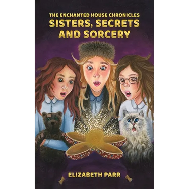 The Enchanted House Chronicles: Sisters, Secrets and Sorcery