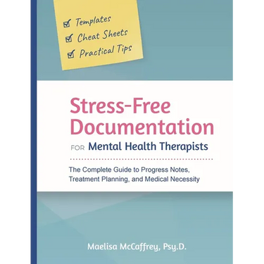 Stress-Free Documentation for Mental Health Therapists: The Complete Guide to Progress Notes, Treatment Planning, and Medical Necessity