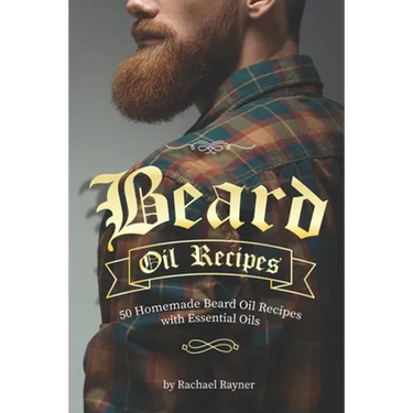 Beard Oil Recipes: 50 Homemade Beard Oil Recipes with Essential Oils