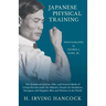 Japanese Physical Training - The System of Exercise, Diet, and General Mode of Living that has made the Mikado's People the Healthiest, Strongest, and