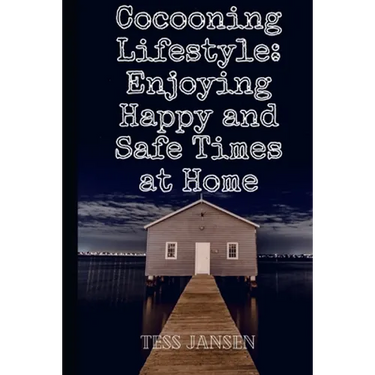 Cocooning Lifestyle: Enjoying Happy and Safe Times at Home