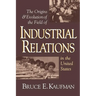 The Origins and Evolution of the Field of Industrial Relations in the United States