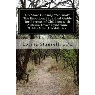 No More Chasing "Normal" The Emotional Survival Guide for Parents of Children with Autism, Down Syndrome, & All Other Disabilities.: "1 in every 6 chi