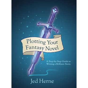 Plotting Your Fantasy Novel: A Step-by-Step Guide to Writing a Brilliant Story
