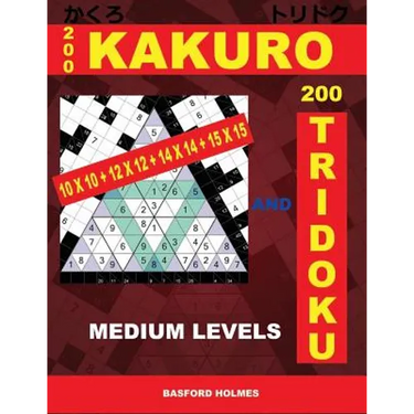 200 Kakuro 10x10 + 12x12 + 14x14 + 15x15 and 200 Tridoku Medium Levels.: Middle Sudoku Puzzles. Holmes Presents an Excellent Airbook Logic Puzzle. (Pl
