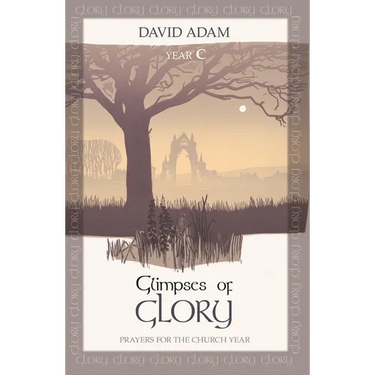 Glimpses of Glory: Prayers for the Church Year: Year C