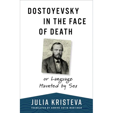 Dostoyevsky in the Face of Death: Or Language Haunted by Sex