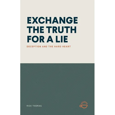 Exchange the Truth for a Lie: Deception and the Hard Heart