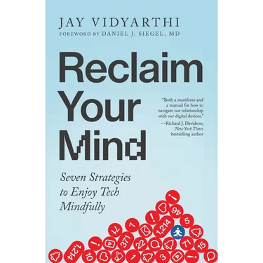 Reclaim Your Mind: Seven Strategies to Enjoy Tech Mindfully
