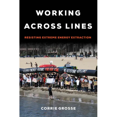 Working Across Lines: Resisting Extreme Energy Extraction