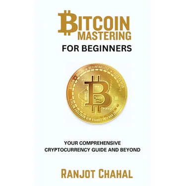 Bitcoin Mastering for Beginners: Your Comprehensive Cryptocurrency Guide and Beyond