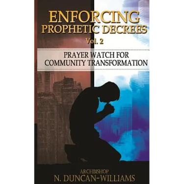 Enforcing Prophetic Decrees Volume 2: Prayer Watch for Community Transformation