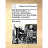 The Enchiridion, or Manual, of Epictetus. Translated from the Greek. Carefully Corrected.