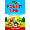 Poetry For Kids: YAY IT'S POETRY TIME! 50 Fun Poems That Kids Will Love (First Grade Reading and Kindergarten Reading)