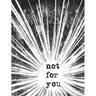 Not For You