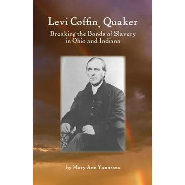Levi Coffin: Quaker Breaking Bonds of Slavery in Ohio and Indiana