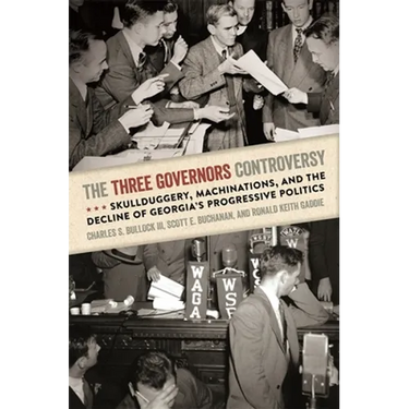 The Three Governors Controversy: Skullduggery, Machinations, and the Decline of Georgia's Progressive Politics
