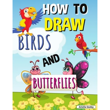 How to Draw Birds and Butterflies: Step by Step Activity Book, Learn How Draw Birds and Butterflies, Fun and Easy Workbook for Kids